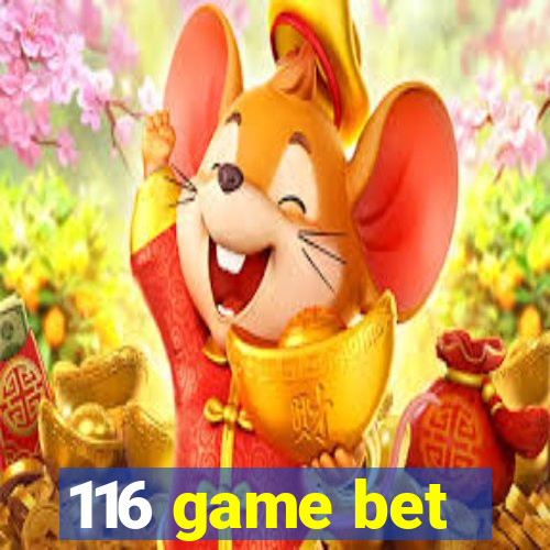 116 game bet